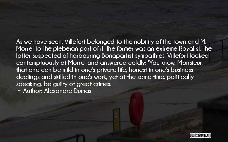 Alexandre Dumas Quotes: As We Have Seen, Villefort Belonged To The Nobility Of The Town And M. Morrel To The Plebeian Part Of