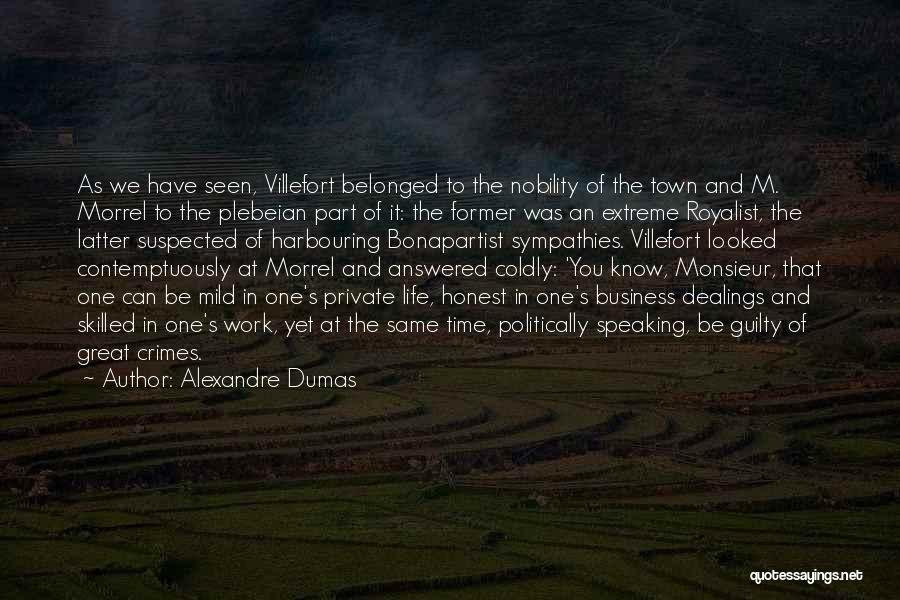 Alexandre Dumas Quotes: As We Have Seen, Villefort Belonged To The Nobility Of The Town And M. Morrel To The Plebeian Part Of