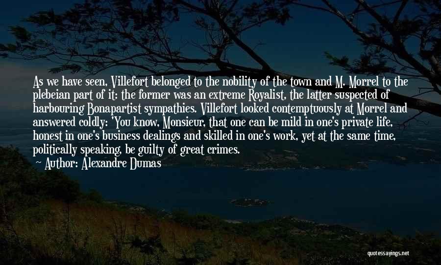 Alexandre Dumas Quotes: As We Have Seen, Villefort Belonged To The Nobility Of The Town And M. Morrel To The Plebeian Part Of