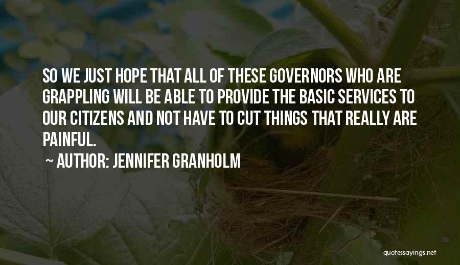 Jennifer Granholm Quotes: So We Just Hope That All Of These Governors Who Are Grappling Will Be Able To Provide The Basic Services