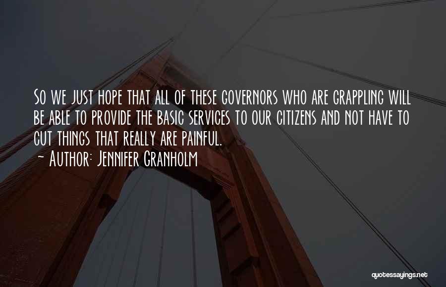 Jennifer Granholm Quotes: So We Just Hope That All Of These Governors Who Are Grappling Will Be Able To Provide The Basic Services
