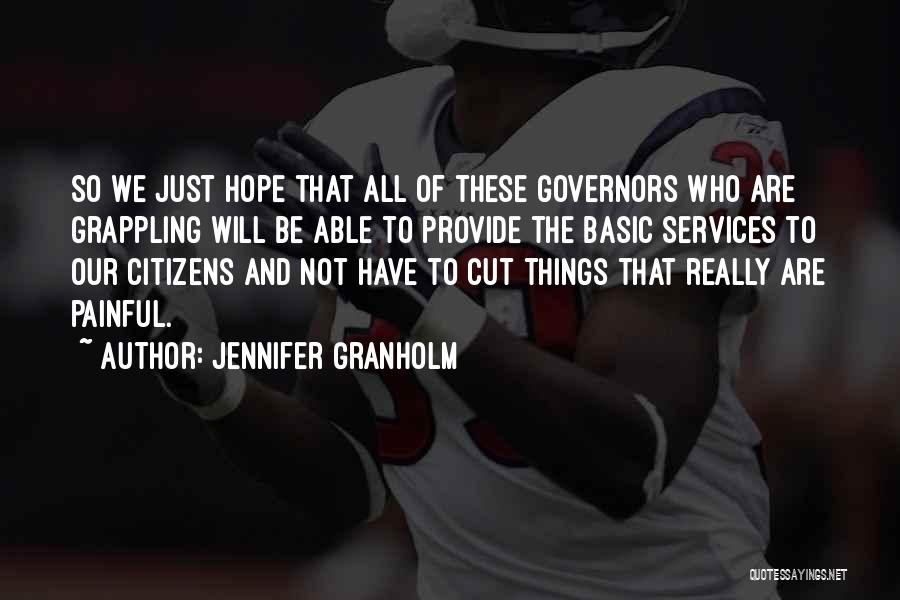 Jennifer Granholm Quotes: So We Just Hope That All Of These Governors Who Are Grappling Will Be Able To Provide The Basic Services