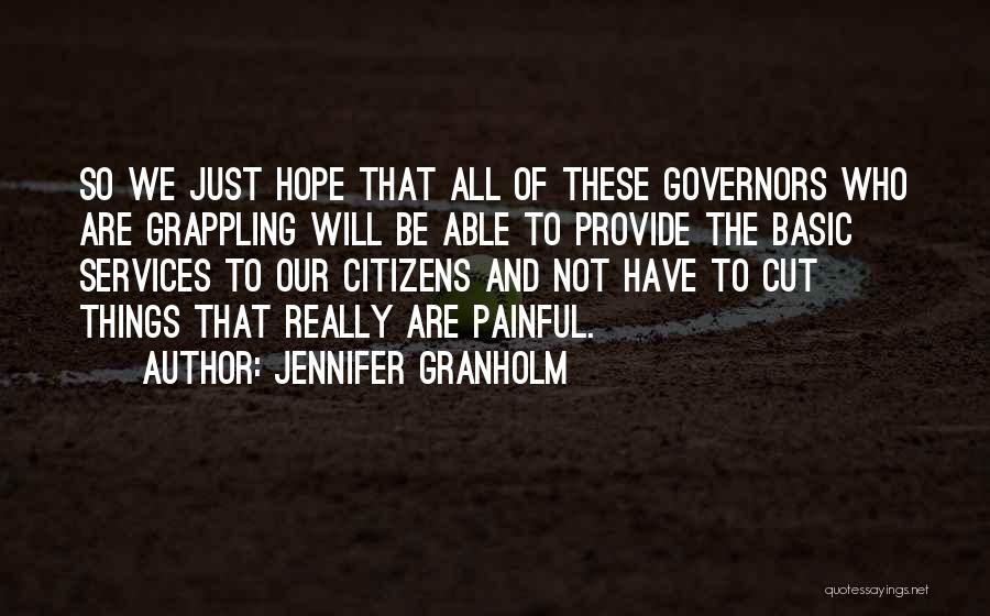 Jennifer Granholm Quotes: So We Just Hope That All Of These Governors Who Are Grappling Will Be Able To Provide The Basic Services