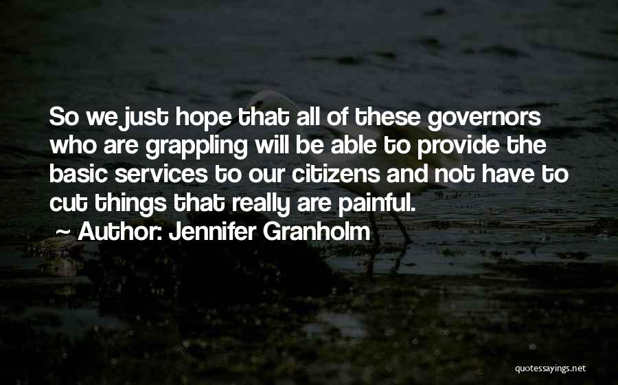 Jennifer Granholm Quotes: So We Just Hope That All Of These Governors Who Are Grappling Will Be Able To Provide The Basic Services