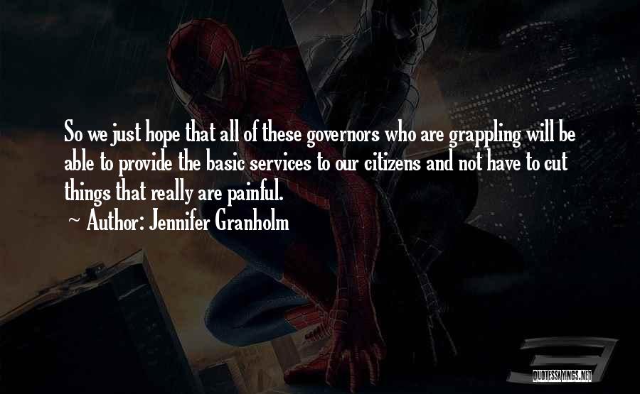 Jennifer Granholm Quotes: So We Just Hope That All Of These Governors Who Are Grappling Will Be Able To Provide The Basic Services