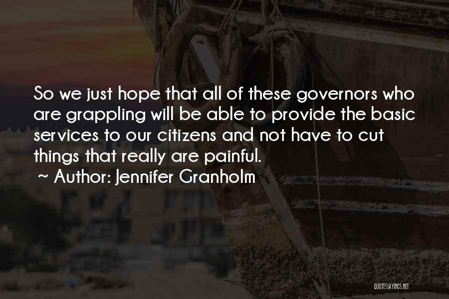 Jennifer Granholm Quotes: So We Just Hope That All Of These Governors Who Are Grappling Will Be Able To Provide The Basic Services