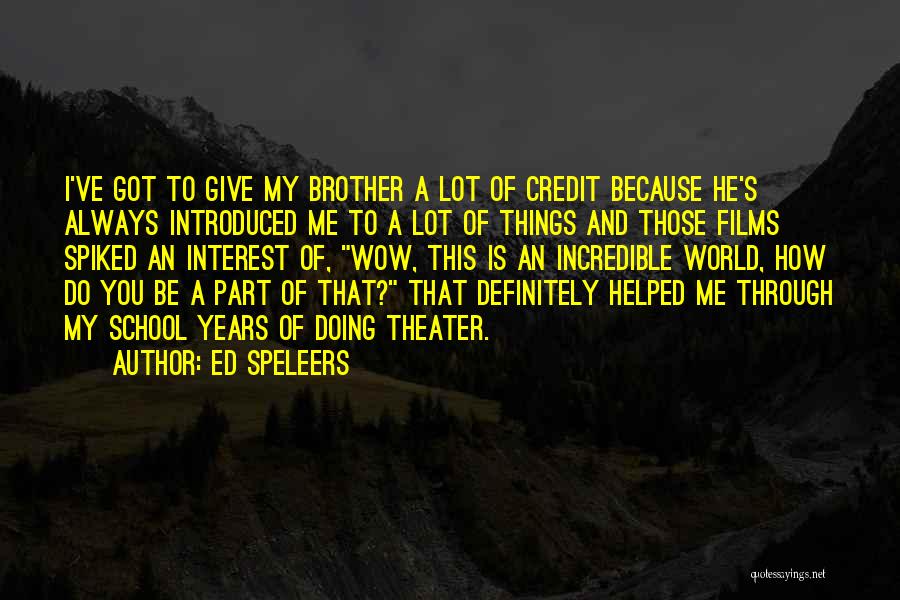 Ed Speleers Quotes: I've Got To Give My Brother A Lot Of Credit Because He's Always Introduced Me To A Lot Of Things