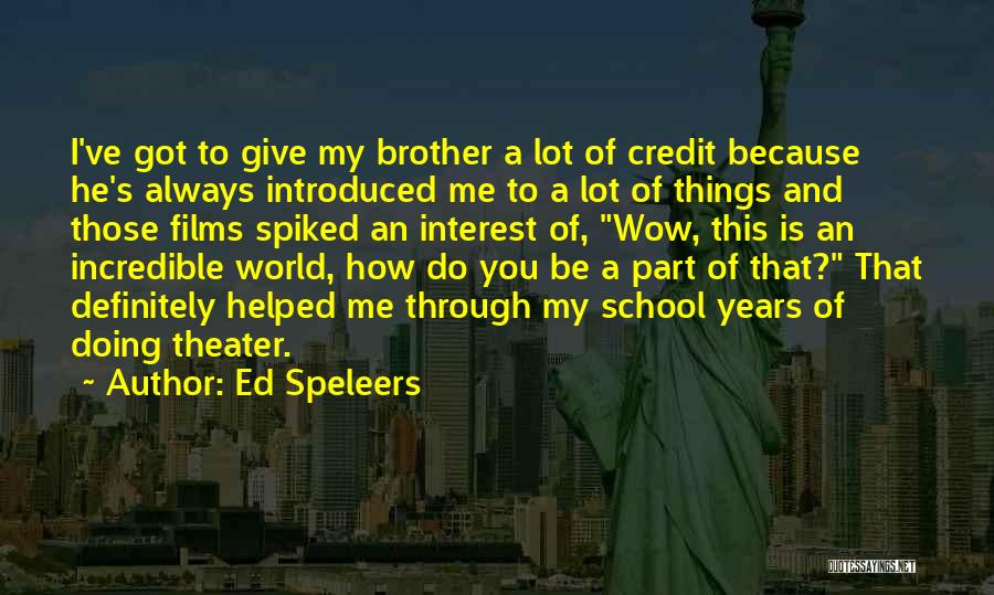Ed Speleers Quotes: I've Got To Give My Brother A Lot Of Credit Because He's Always Introduced Me To A Lot Of Things