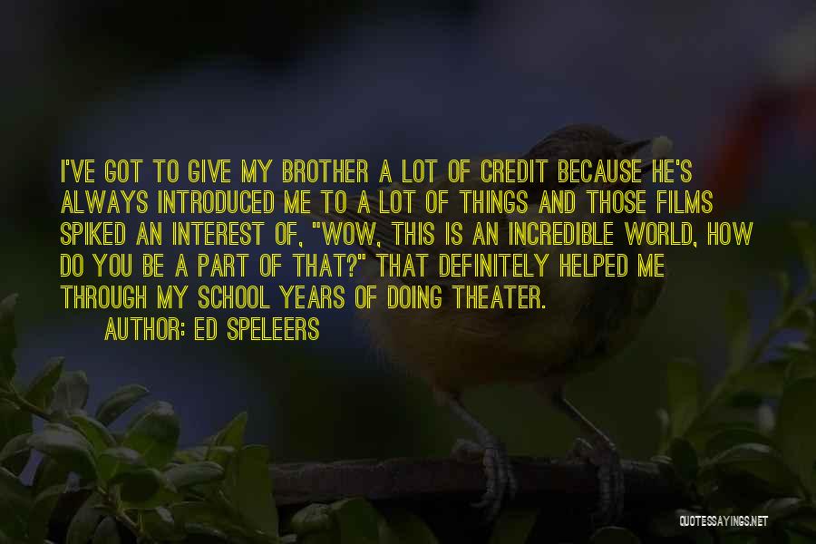Ed Speleers Quotes: I've Got To Give My Brother A Lot Of Credit Because He's Always Introduced Me To A Lot Of Things