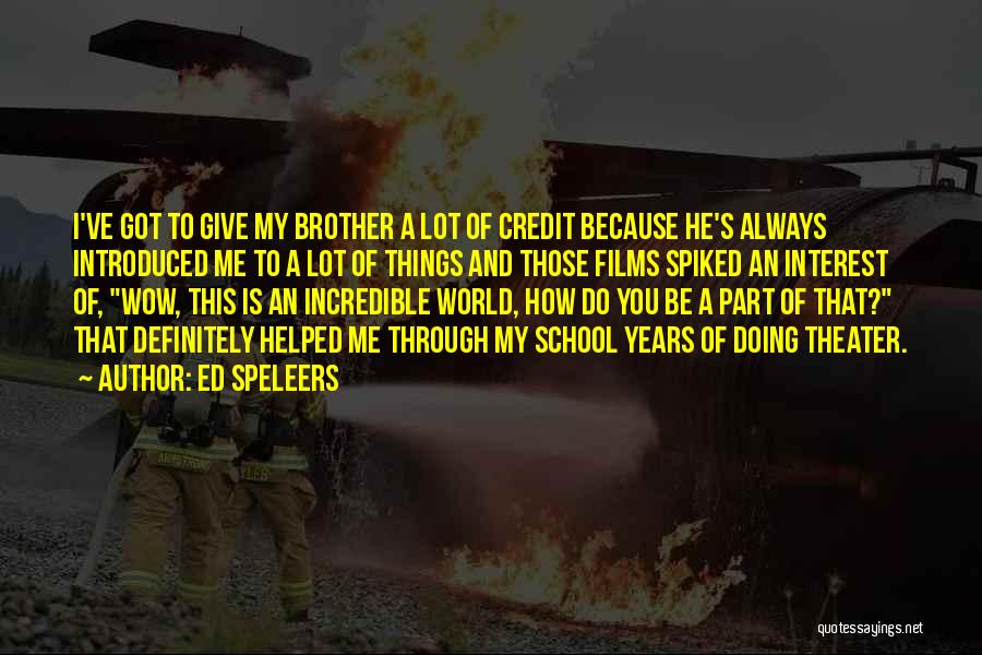 Ed Speleers Quotes: I've Got To Give My Brother A Lot Of Credit Because He's Always Introduced Me To A Lot Of Things