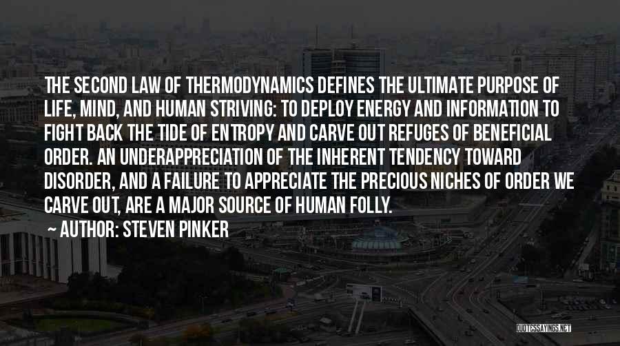Steven Pinker Quotes: The Second Law Of Thermodynamics Defines The Ultimate Purpose Of Life, Mind, And Human Striving: To Deploy Energy And Information