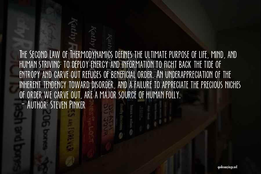 Steven Pinker Quotes: The Second Law Of Thermodynamics Defines The Ultimate Purpose Of Life, Mind, And Human Striving: To Deploy Energy And Information