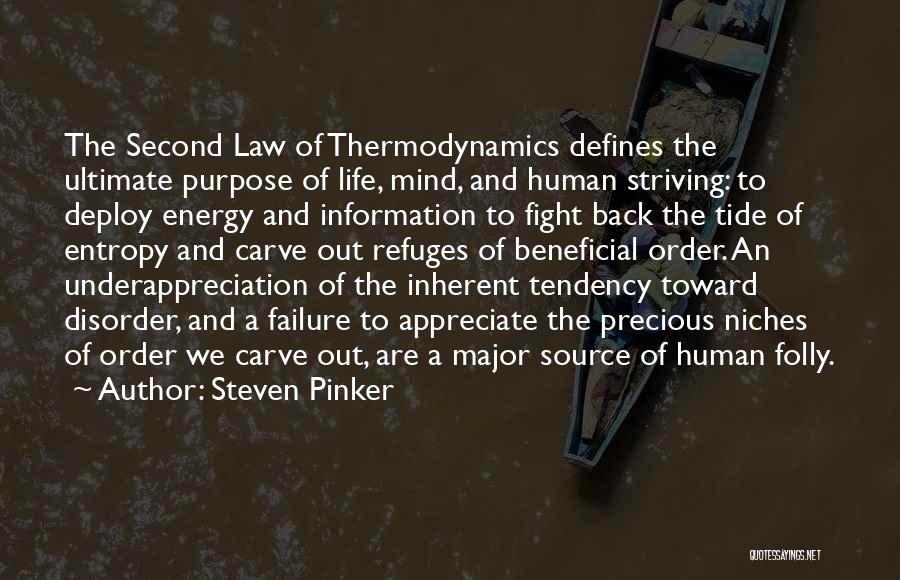 Steven Pinker Quotes: The Second Law Of Thermodynamics Defines The Ultimate Purpose Of Life, Mind, And Human Striving: To Deploy Energy And Information