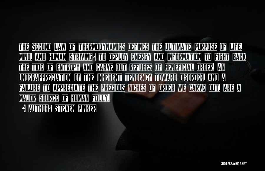 Steven Pinker Quotes: The Second Law Of Thermodynamics Defines The Ultimate Purpose Of Life, Mind, And Human Striving: To Deploy Energy And Information