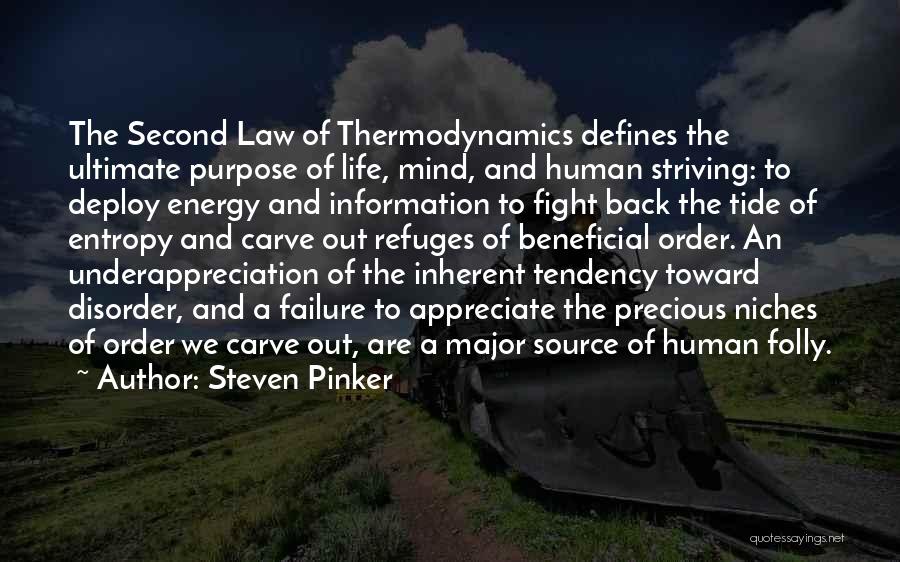 Steven Pinker Quotes: The Second Law Of Thermodynamics Defines The Ultimate Purpose Of Life, Mind, And Human Striving: To Deploy Energy And Information