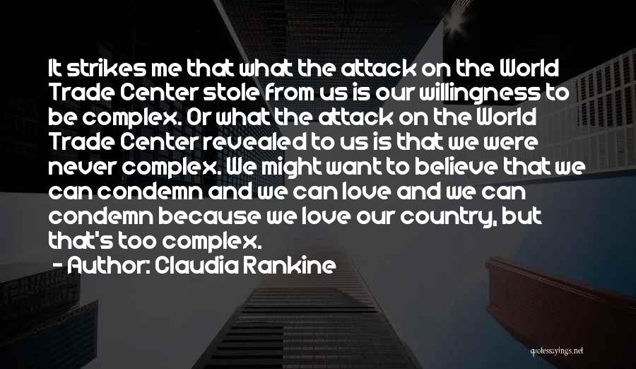 Claudia Rankine Quotes: It Strikes Me That What The Attack On The World Trade Center Stole From Us Is Our Willingness To Be