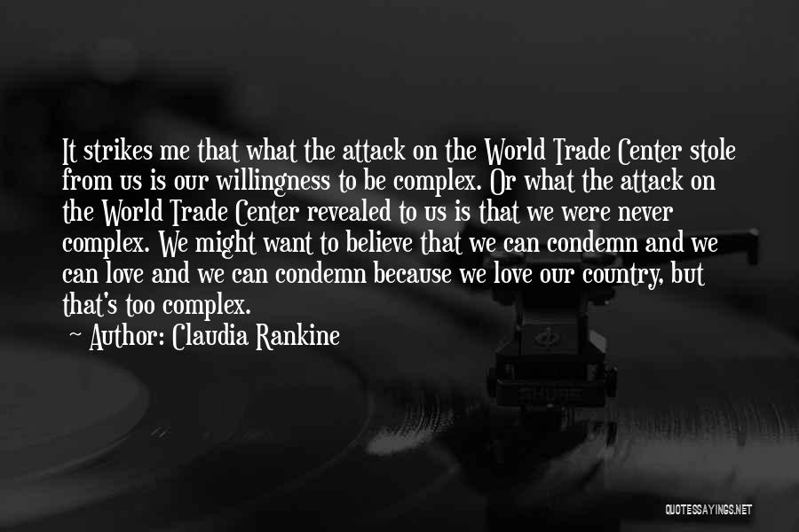 Claudia Rankine Quotes: It Strikes Me That What The Attack On The World Trade Center Stole From Us Is Our Willingness To Be