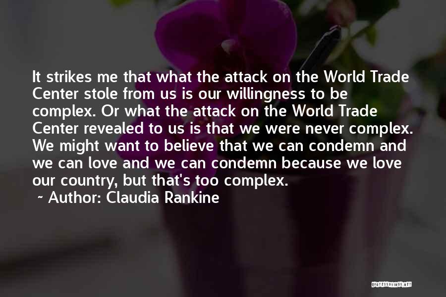 Claudia Rankine Quotes: It Strikes Me That What The Attack On The World Trade Center Stole From Us Is Our Willingness To Be