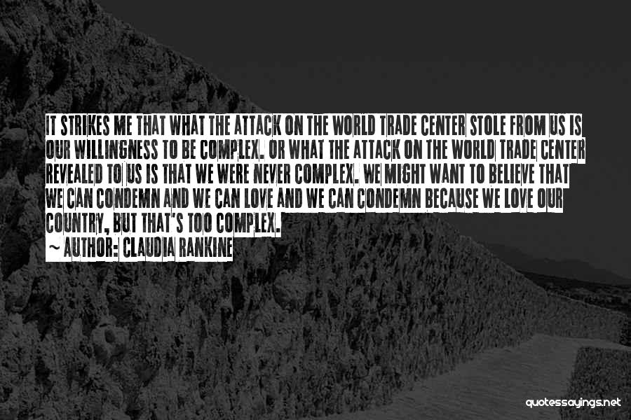 Claudia Rankine Quotes: It Strikes Me That What The Attack On The World Trade Center Stole From Us Is Our Willingness To Be