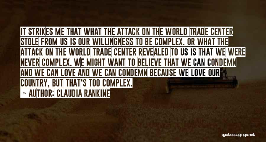 Claudia Rankine Quotes: It Strikes Me That What The Attack On The World Trade Center Stole From Us Is Our Willingness To Be