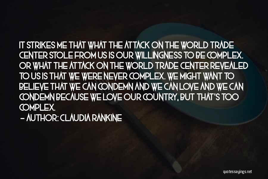 Claudia Rankine Quotes: It Strikes Me That What The Attack On The World Trade Center Stole From Us Is Our Willingness To Be