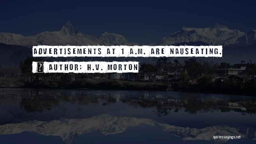 H.V. Morton Quotes: Advertisements At 1 A.m. Are Nauseating.