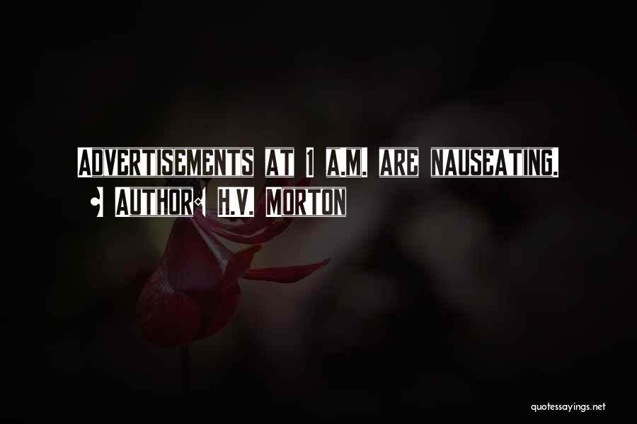 H.V. Morton Quotes: Advertisements At 1 A.m. Are Nauseating.