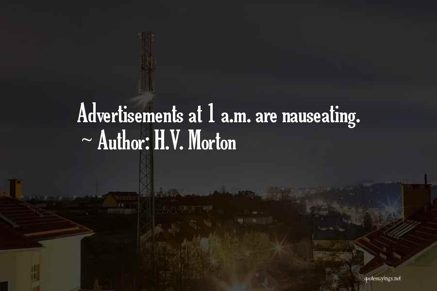 H.V. Morton Quotes: Advertisements At 1 A.m. Are Nauseating.