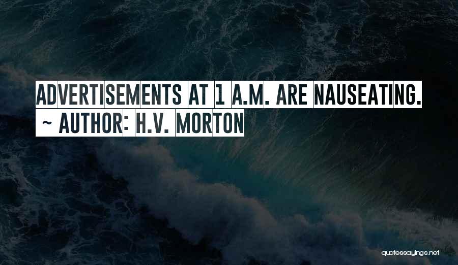 H.V. Morton Quotes: Advertisements At 1 A.m. Are Nauseating.