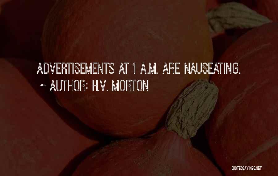 H.V. Morton Quotes: Advertisements At 1 A.m. Are Nauseating.