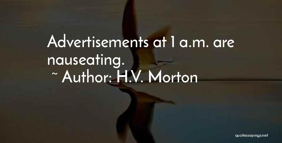 H.V. Morton Quotes: Advertisements At 1 A.m. Are Nauseating.