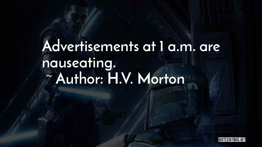 H.V. Morton Quotes: Advertisements At 1 A.m. Are Nauseating.