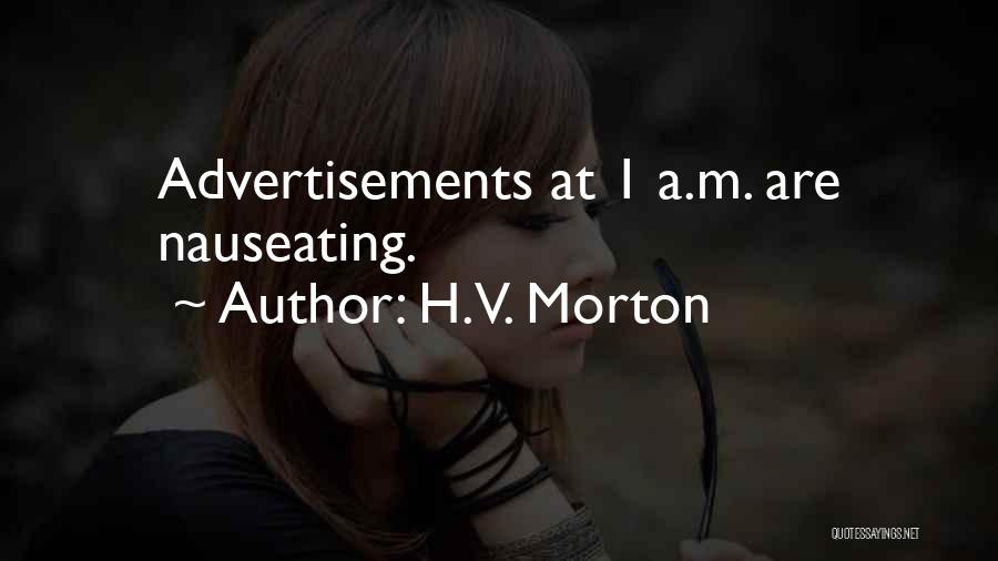 H.V. Morton Quotes: Advertisements At 1 A.m. Are Nauseating.