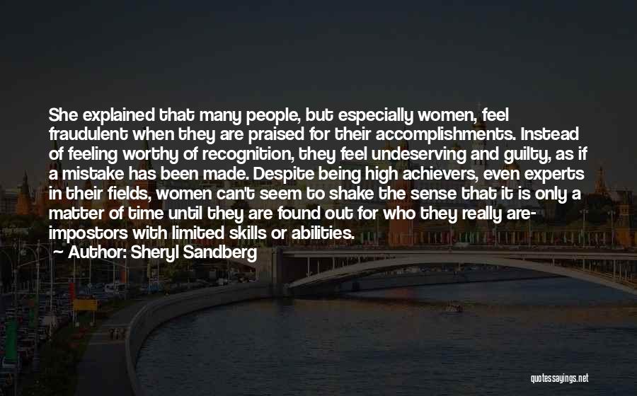 Sheryl Sandberg Quotes: She Explained That Many People, But Especially Women, Feel Fraudulent When They Are Praised For Their Accomplishments. Instead Of Feeling