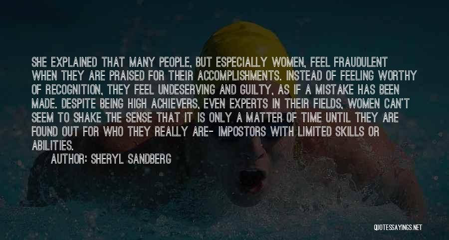 Sheryl Sandberg Quotes: She Explained That Many People, But Especially Women, Feel Fraudulent When They Are Praised For Their Accomplishments. Instead Of Feeling