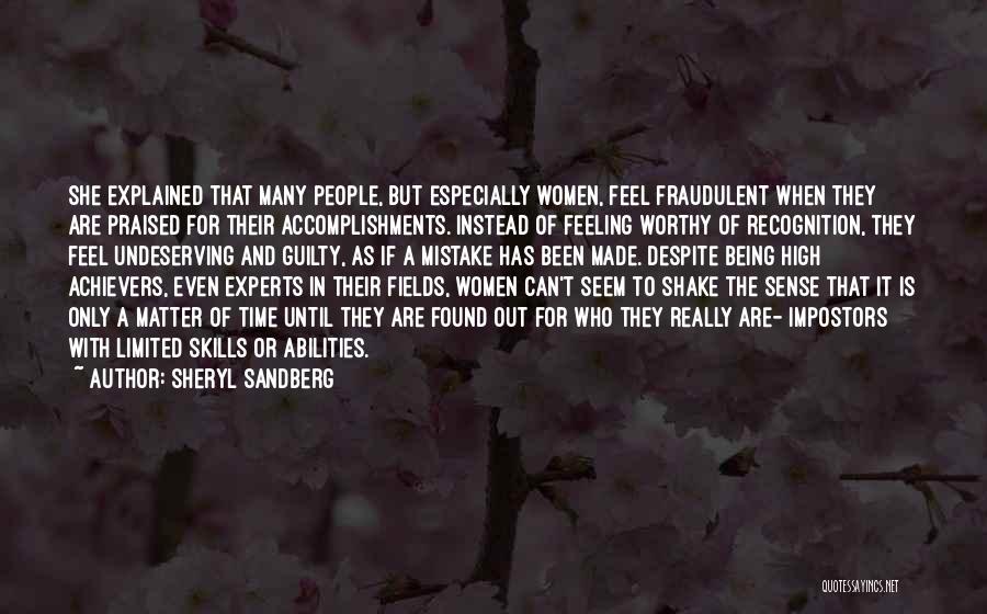 Sheryl Sandberg Quotes: She Explained That Many People, But Especially Women, Feel Fraudulent When They Are Praised For Their Accomplishments. Instead Of Feeling
