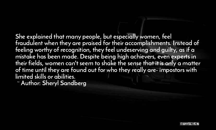 Sheryl Sandberg Quotes: She Explained That Many People, But Especially Women, Feel Fraudulent When They Are Praised For Their Accomplishments. Instead Of Feeling