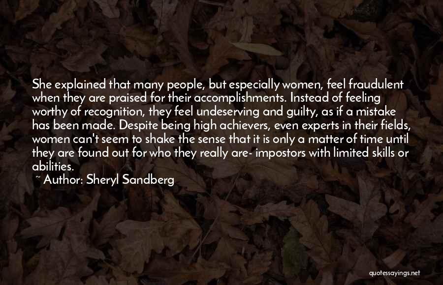 Sheryl Sandberg Quotes: She Explained That Many People, But Especially Women, Feel Fraudulent When They Are Praised For Their Accomplishments. Instead Of Feeling