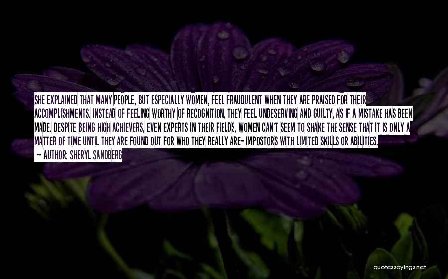 Sheryl Sandberg Quotes: She Explained That Many People, But Especially Women, Feel Fraudulent When They Are Praised For Their Accomplishments. Instead Of Feeling