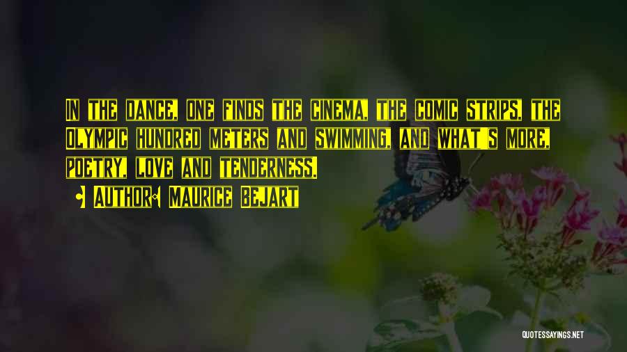 Maurice Bejart Quotes: In The Dance, One Finds The Cinema, The Comic Strips, The Olympic Hundred Meters And Swimming, And What's More, Poetry,