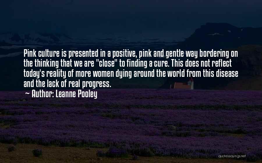 Leanne Pooley Quotes: Pink Culture Is Presented In A Positive, Pink And Gentle Way Bordering On The Thinking That We Are Close To