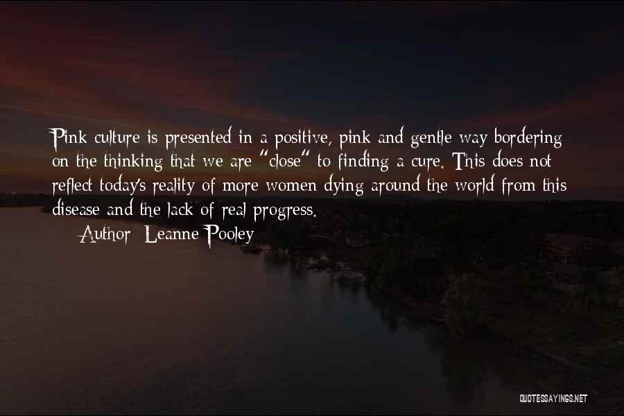 Leanne Pooley Quotes: Pink Culture Is Presented In A Positive, Pink And Gentle Way Bordering On The Thinking That We Are Close To