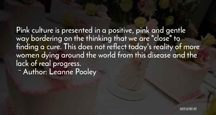 Leanne Pooley Quotes: Pink Culture Is Presented In A Positive, Pink And Gentle Way Bordering On The Thinking That We Are Close To