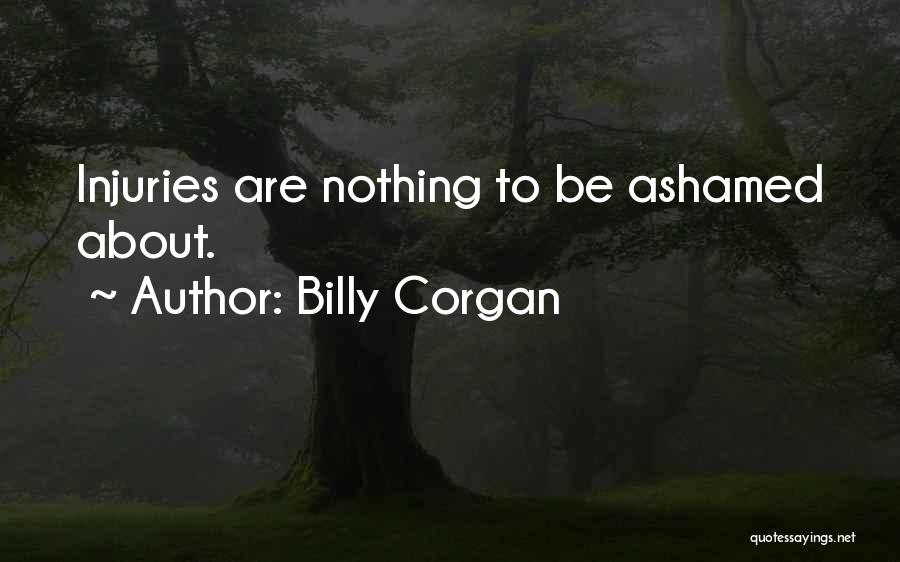 Billy Corgan Quotes: Injuries Are Nothing To Be Ashamed About.