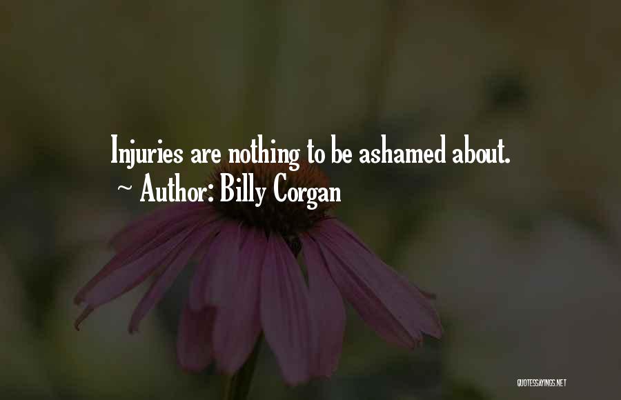 Billy Corgan Quotes: Injuries Are Nothing To Be Ashamed About.