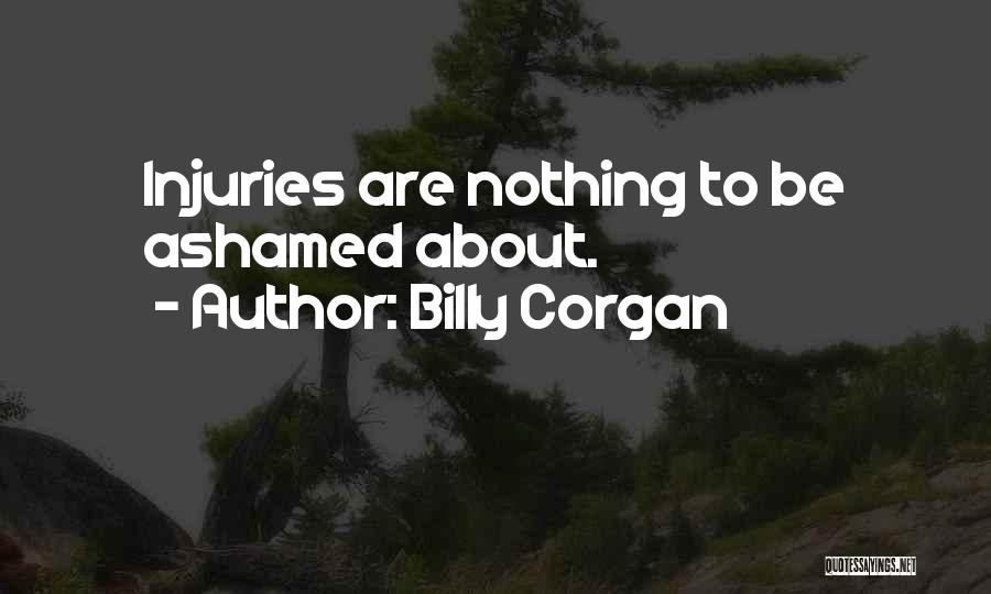 Billy Corgan Quotes: Injuries Are Nothing To Be Ashamed About.