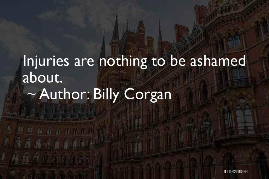 Billy Corgan Quotes: Injuries Are Nothing To Be Ashamed About.
