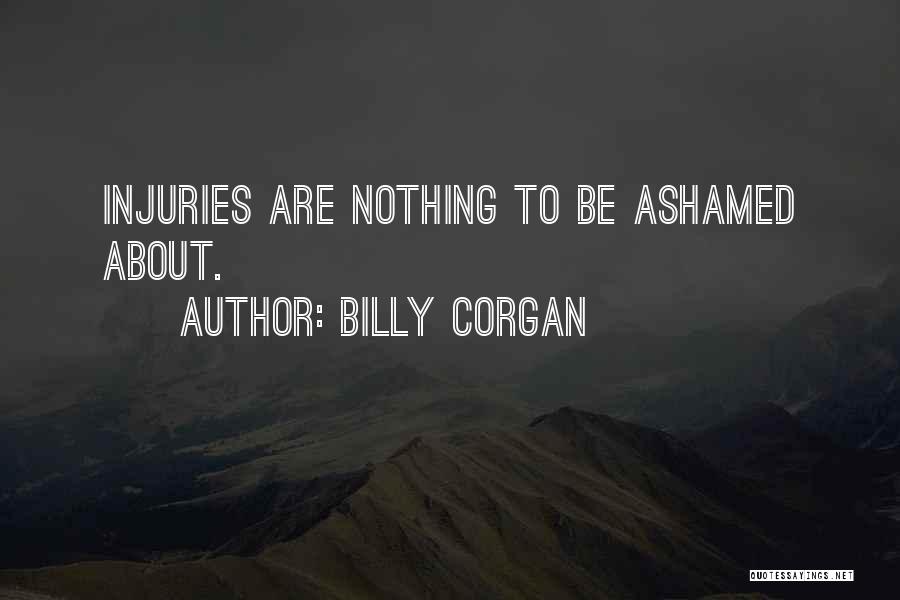 Billy Corgan Quotes: Injuries Are Nothing To Be Ashamed About.