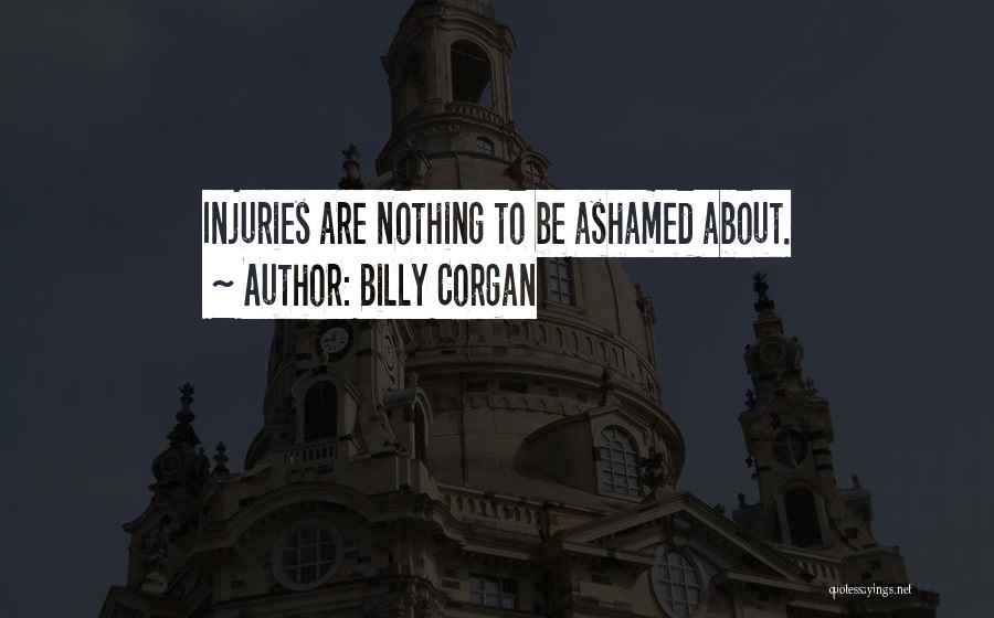 Billy Corgan Quotes: Injuries Are Nothing To Be Ashamed About.