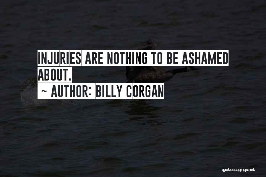 Billy Corgan Quotes: Injuries Are Nothing To Be Ashamed About.